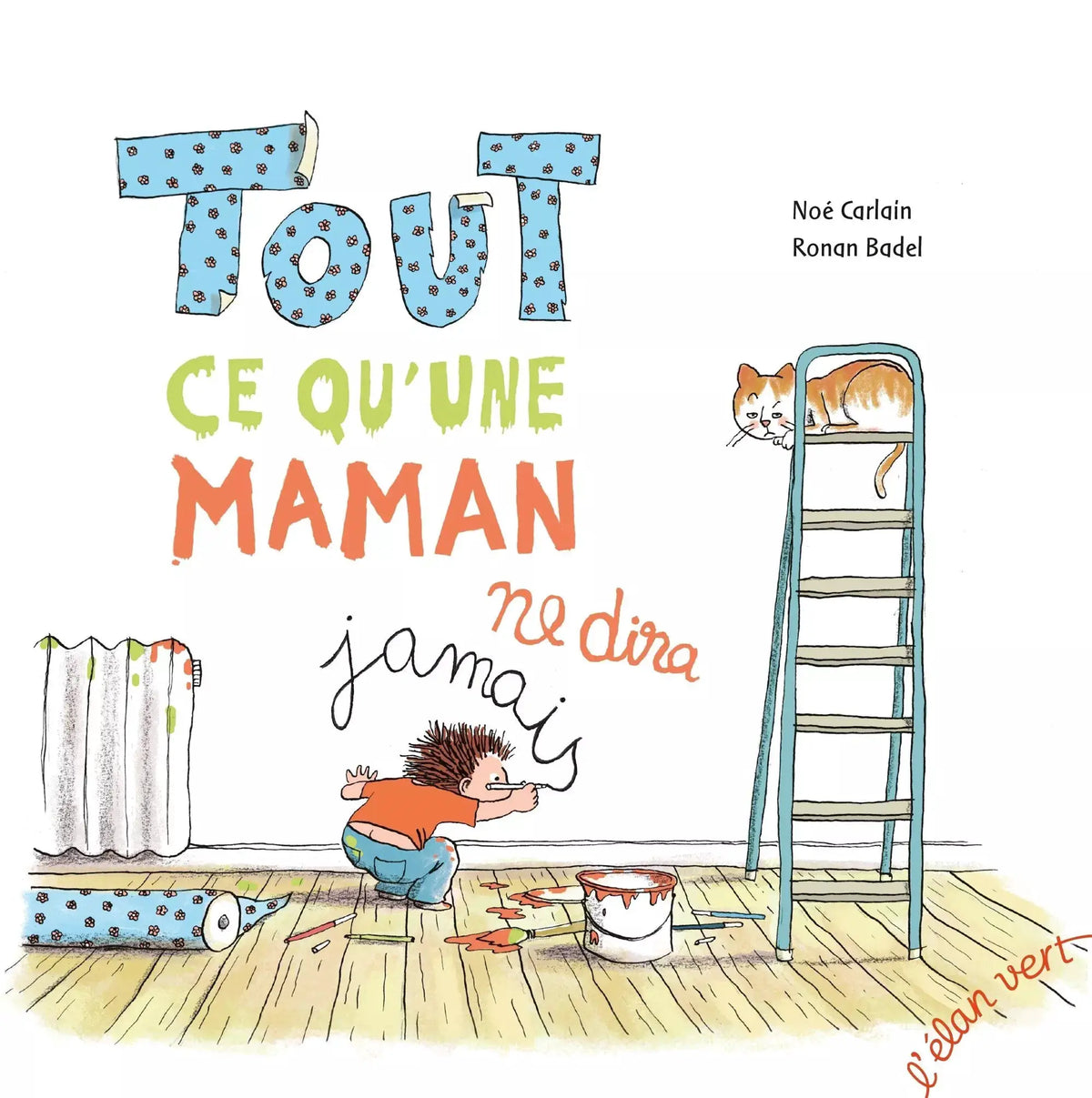 Livre Pour Enfant - Tout Ce Qu'Une Maman Ne Dira Jamais - L'Elan Vert by L'Elan Vert